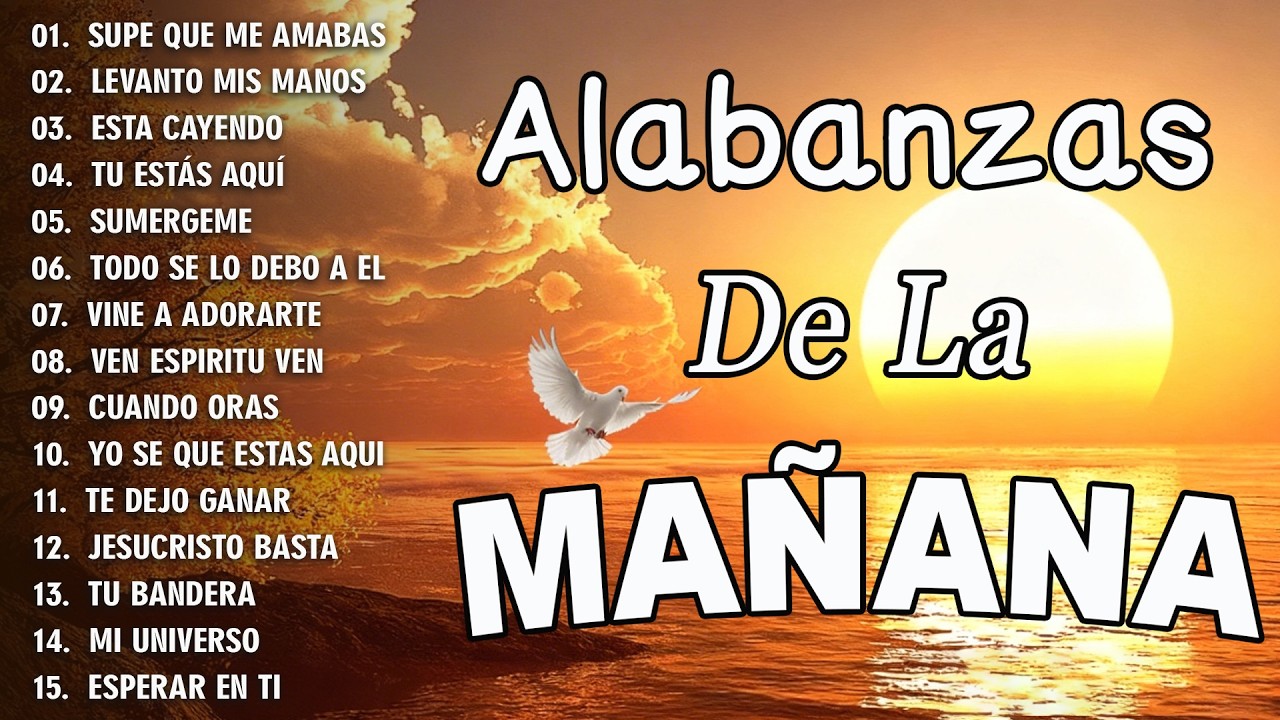 ALABANZA Y ADORACIÓN DE LA MAÑANA PARA EMPEZAR BIEN EL DÍA | LA MÚSICA CRISTIANA MÁS AMADA #musica