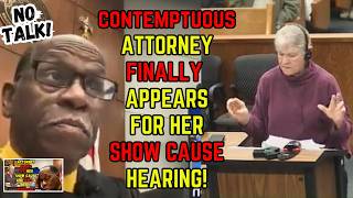 Troublesome Contemptuous Attorney Finally Appears For Her Show Cause Hearing On Contempt Of Court