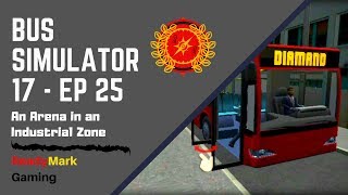 Bus Simulator 17 (Play-through) - Ep. 25 - An Arena in an Industrial Zone screenshot 3