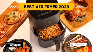 Best Air Fryers of 2023 - Your Ultimate Guide to Crispy and Healthy Cooking