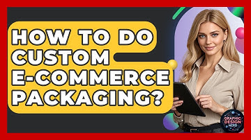 How To Do Custom E-commerce Packaging? - Graphic Design Nerd