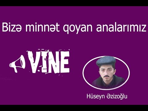 Üç-Üz  ---- Bizə minnət qoyan analarımız (Vine) Hüseyn Azizoğlu