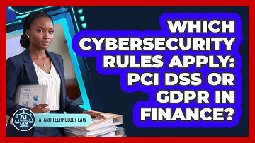 Which Cybersecurity Rules Apply: PCI DSS Or GDPR In Finance? - AI and Technology Law