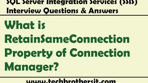RetainSameConnection Property of Connection Manager - SSIS Interview Question