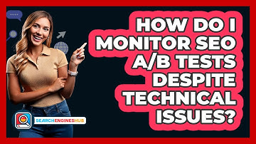 How Do I Monitor SEO A/B Tests Despite Technical Issues? - SearchEnginesHub.com