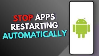 How to Stop Apps From Restarting Your Phone Automatically?
