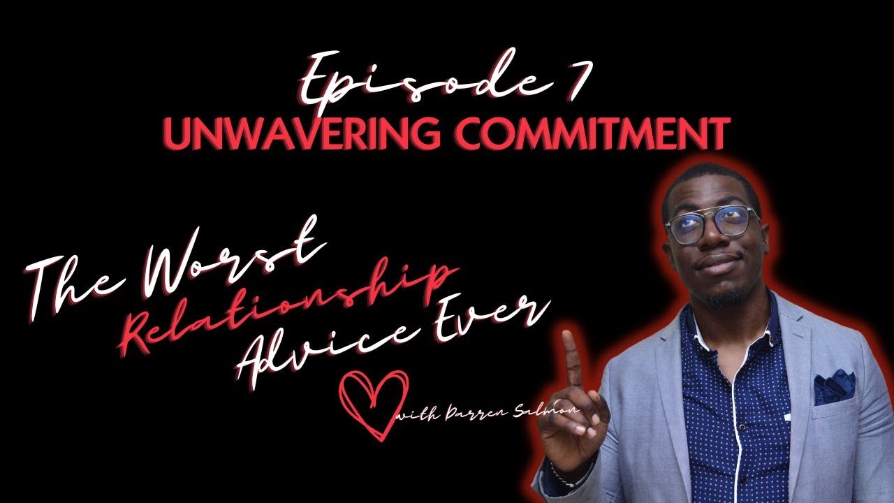 Unwavering Commitment | EP7 | The Worst Relationship Advice Ever Podcast