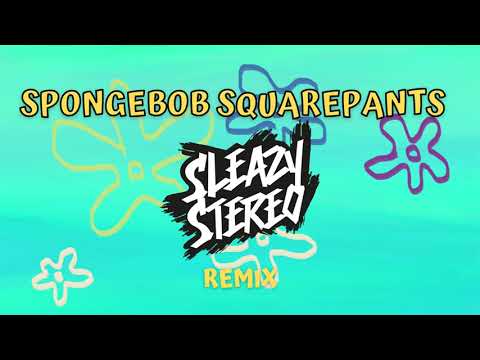 Sleazy Stereo - Spongebob Squarepants (Remix) [Official Audio]