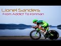 Lionel Sanders - From Addict To Ironman // Triathlon Motivation 2017