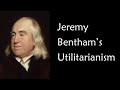 Jeremy Bentham Utilitarianism Crash Course