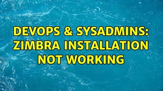 DevOps & SysAdmins: Zimbra installation not working (2 Solutions!!)