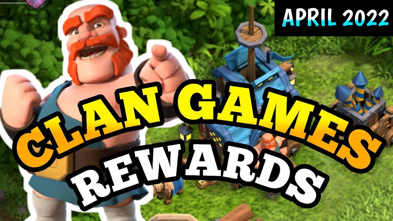 CLAN GAMES REWARDS COC APRIL 2022 COC CLAN GAMES REWARDS CLASH OF