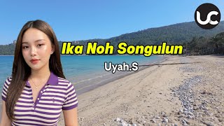 Uyah.S–Ika Noh Songulun | Kaulah satu-satunya | You are the only one