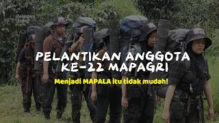 MENJADI ANGGOTA MAPALA ITU TIDAK MUDAH?! PELANTIKAN ANGKATAN KE-22 MAPAGRI