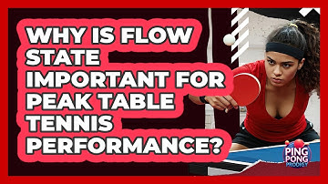 Why Is Flow State Important For Peak Table Tennis Performance? - Ping Pong Prodigy