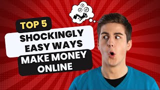 Five Shockingly Easy Ways to Make Money Online!