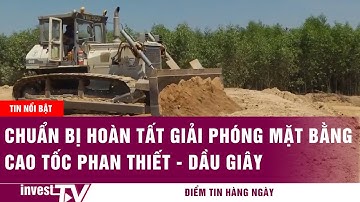 Tin tức | Chuẩn bị  giải phóng mặt bằng cao tốc Phan Thiết - Dầu Giây | INVEST TV