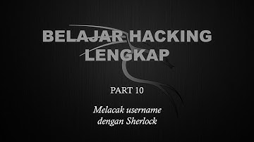 Belajar Ethical Hacking Lengkap (Part 10) || Melacak Username dengan Sherlock