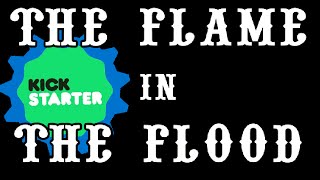Kickstarter - 4 - The Flame In The Flood