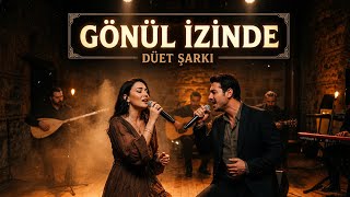 ​Gönül İzinde - Düet Şarkı (Duygusal Arabesk Pop) 2026