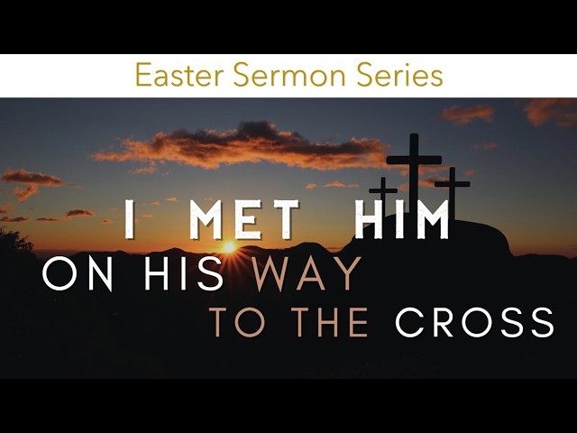 2026-03-29 I Met Him on His Way to the Cross