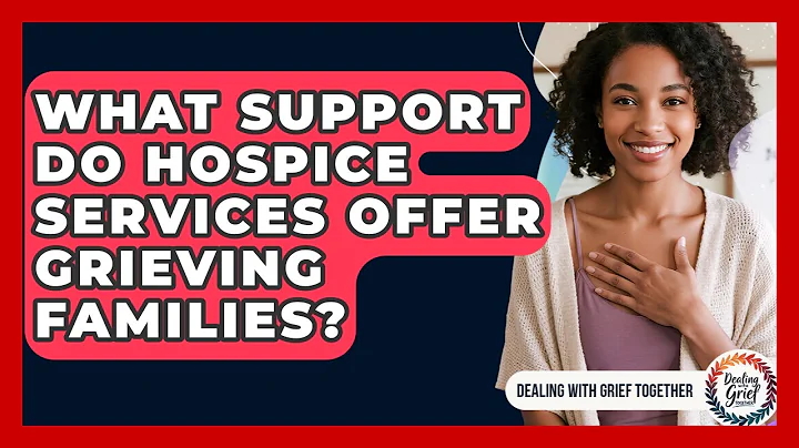 What Support Do Hospice Services Offer Grieving Families? - Dealing With Grief Together
