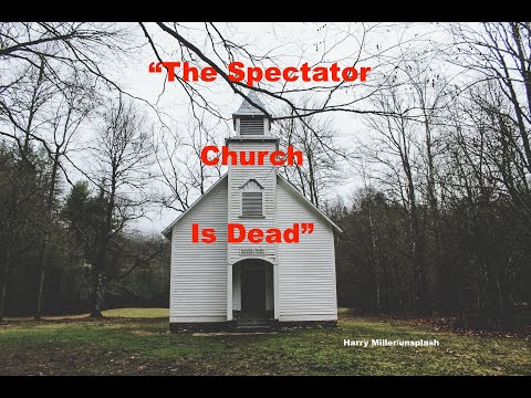 "The Spectator Church Is Dead"