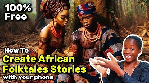 How to create African folktales stories FOR FREE with just YOUR PHONE (100% FREE) from scratch