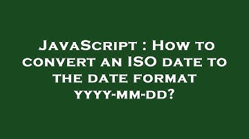 JavaScript : How to convert an ISO date to the date format yyyy-mm-dd?
