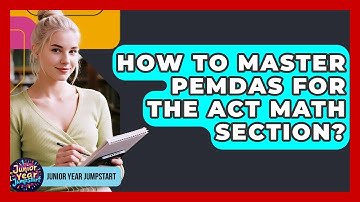 How To Master PEMDAS For The ACT Math Section? - Junior Year Jumpstart