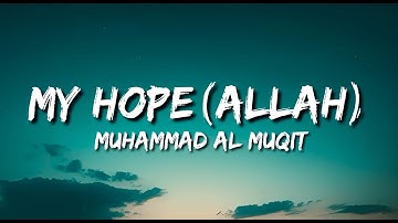 Muhammad Al Muqit - My Hope (Allah) ( Lyrics) | English Translation - Vocals Only - Arabic Nasheed