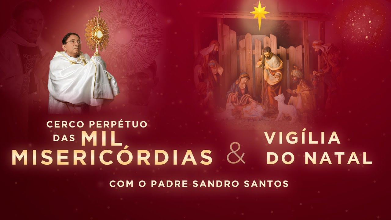 VIGÍLIA DE NATAL E ORAÇÃO DAS MIL MISERICÓRDIAS | 25.12.2025 | Padre Sandro Santos