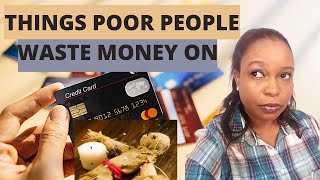 8 THINGS POOR PEOPLE WASTE MONEY ON| POOR PEOPLE WASTING OR LOOSING MONEY