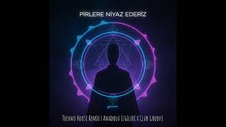 PİRLERE NİYAZ EDERİZ | (Techno House Remix) | Anadolu Ezgileri x Club Groove