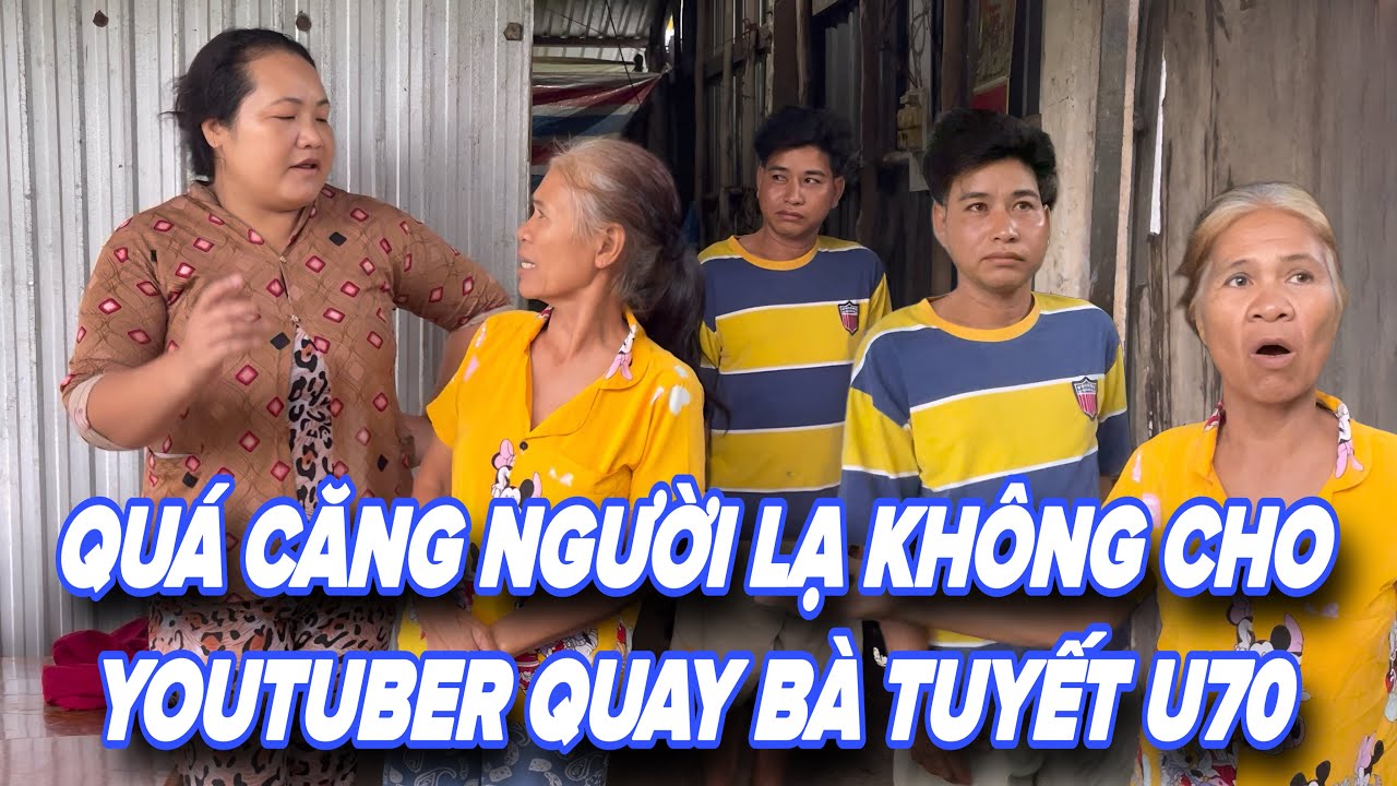 Quá Căng ! Người Lạ Không Cho Youtuber Quay Bà Tuyết U70 Nữa Vì Điều Này 
