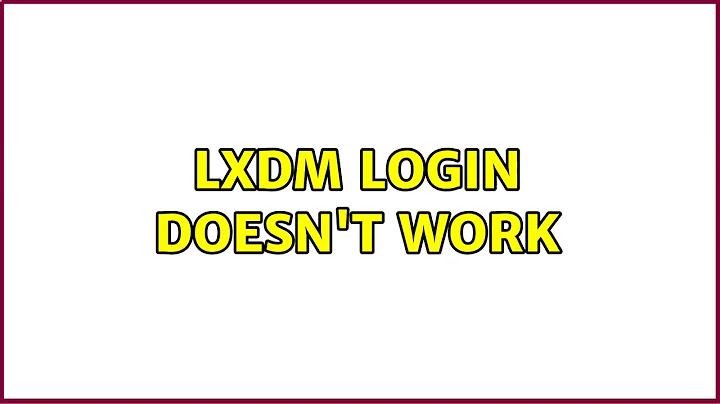 LXDM login doesn't work (2 Solutions!!)