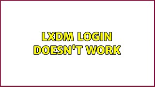 LXDM login doesn't work (2 Solutions!!) LXDM login doesn't work (2 Solutions!!)