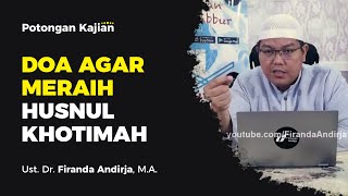 PRAYER TO ATTAIN A GOOD ENDING (HUSNUL KHATIMAH) - Ustadz Dr. Firanda Andirja, M.A.