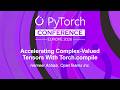 Accelerating Complex-Valued Tensors With Torch.compile - Hameer Abbasi, OpenTeams Inc.