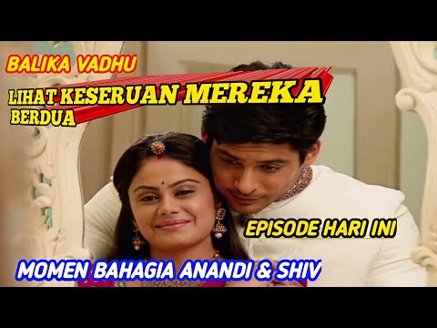 😍😍MOMEN BAHAGIA SHIV & ANANDI EPISODE HARI INI BALIKA VADHU