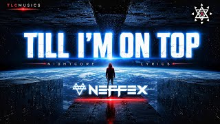 NIGHTCORE - Till I'm On Top Lyrics (NEFFEX) | 4K Motivational Music | TLCMUSICS