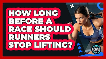 How Long Before A Race Should Runners Stop Lifting? - Running Beyond Limits