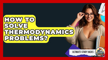 How To Solve Thermodynamics Problems? - Ultimate Study Hacks