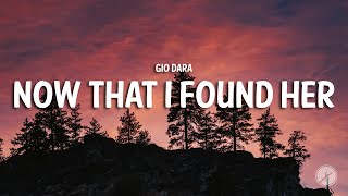 Gio Dara - Now That I Found Her Lyrics