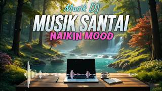Bikin Semangat  Dj Slow Enak Banget Cocok Buat Kerja Dan Santai  Musik Biar Fokus 1 Jam Non Stop