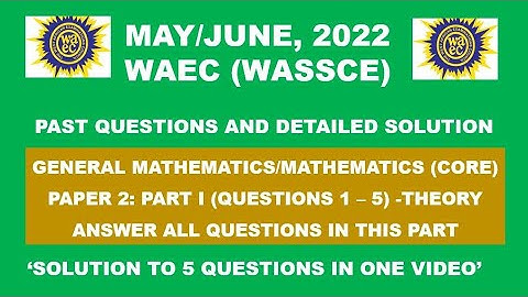 WAEC 2022 Mathematics Theory|Paper 2, Part I|Questions 1 - 5.