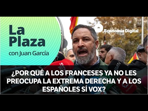 ¿Por qué a los franceses ya no les preocupa la extrema derecha y a los españoles sí Vox?