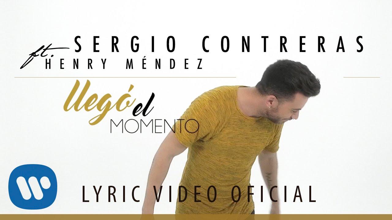 Sergio Contreras Llego El Momento Feat Henry Mendez Youtube