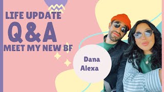 LIFE UPDATE - Q&amp;A  &amp; Meet my boyfriend 😍 | Dana Alexa VLOG