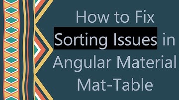 How to Fix Sorting Issues in Angular Material Mat-Table